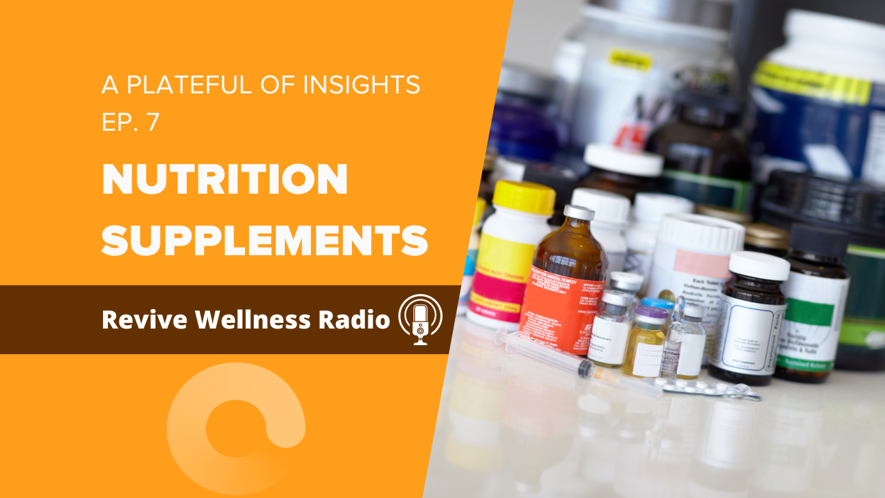 The image features a promotional graphic for a podcast episode titled 'A Plateful of Insights EP. 7 NUTRITION SUPPLEMENTS' from Revive Wellness Radio. The background is split diagonally with a vivid orange color on the left side and a clear image of various nutrition supplement bottles on the right. The podcast's logo, resembling a stylized earbud, is located in the bottom left on the orange background.