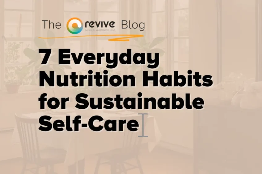 An image with text reads '7 Everyday Nutrition Habits for Sustainable Self-Care' over a softly lit dining room background. Revive Blog logo at the top.
