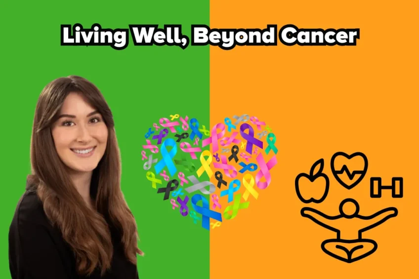 A split background with green on the left and orange on the right. On the left, a smiling woman with long brown hair in a black top. In the centre, a colourful heart made up of different cancer awareness ribbons. On the right, icons of an apple, a heart, a dumbbell, and a person in a yoga pose. Across the top, bold text reads: “Living Well, Beyond Cancer.”