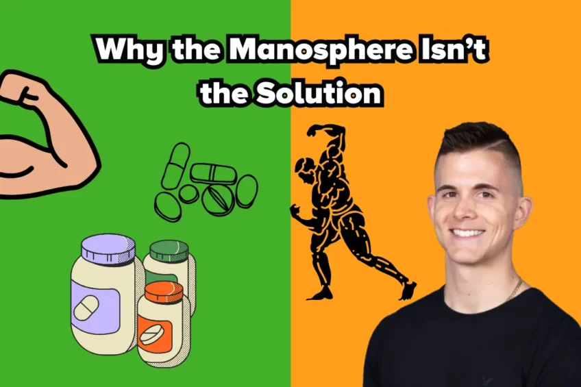 A split background with green on the left and orange on the right. On the left, illustrations of a flexed arm, supplement bottles, and pills. On the right, a muscular figure in a bodybuilding pose and a smiling man in a black shirt. At the top, bold text reads: “Why the Manosphere Isn’t the Solution.”