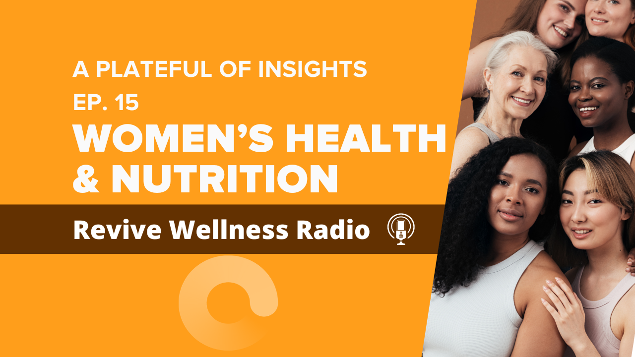 Promotional graphic for 'A Plateful of Insights' Episode 15 on Revive Wellness Radio, showing a diverse group of women, including Caucasian, African, and Asian descent, smiling together. The background is orange with text 'WOMEN’S HEALTH & NUTRITION'.