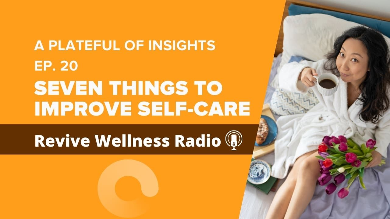 A podcast cover image for "A Plateful of Insights" Episode 20, titled "Seven Things to Improve Self-Care" on Revive Wellness Radio. The right side of the image features a woman in a white bathrobe sitting in bed, holding a cup of coffee and a bouquet of pink tulips, with a breakfast tray nearby. The left side has an orange background with white text for the title and episode information.